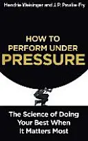 How to Perform Under Pressure - The Science of Doing Your Best When It Matters Most (Comment être performant sous pression - La science pour faire de son mieux quand c'est le plus important) - How to Perform Under Pressure - The Science of Doing Your Best When It Matters Most