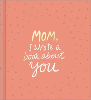 Maman, j'ai écrit un livre sur toi - Mom, I Wrote a Book about You