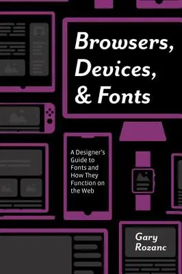 Navigateurs, appareils et polices : Guide des polices de caractères et de leur fonctionnement sur le Web à l'intention des concepteurs - Browsers, Devices, and Fonts: A Designer's Guide to Fonts and How They Function on the Web