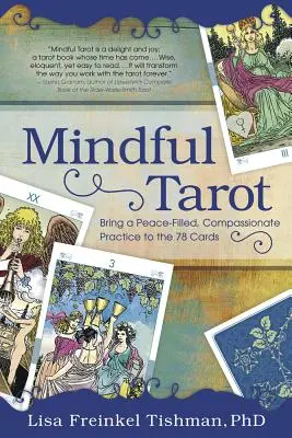 Le tarot en pleine conscience : Apporter une pratique paisible et compatissante aux 78 cartes - Mindful Tarot: Bring a Peace-Filled, Compassionate Practice to the 78 Cards