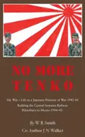 No More Tenko : My War - Life as a Japanese POW 1942 - 45 (en anglais) - No More Tenko: My War - Life as a Japanese POW 1942 - 45