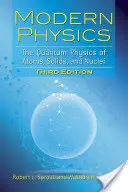 Physique moderne : La physique quantique des atomes, des solides et des noyaux : Troisième édition - Modern Physics: The Quantum Physics of Atoms, Solids, and Nuclei: Third Edition