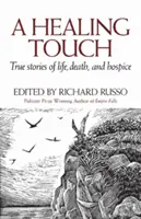 Une touche de guérison : Histoires vraies de vie, de mort et d'hospice - A Healing Touch: True Stories of Life, Death, and Hospice