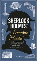 Les énigmes astucieuses de Sherlock Holmes : Des énigmes et des défis inspirés par le plus grand résolveur de crimes au monde. - Sherlock Holmes' Cunning Puzzles: Riddles, Enigmas and Challenges Inspired by the World's Greatest Crime-Solver