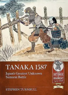 Tanaka 1587 : La plus grande bataille inconnue de samouraïs au Japon - Tanaka 1587: Japan's Greatest Unknown Samurai Battle