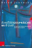 La communication avec Dieu : une anthropologie des psaumes - Konfliktgesprache Mit Gott: Eine Anthropologie Der Psalmen