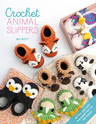 Chaussons d'animaux au crochet : 60 modèles faciles et amusants pour toute la famille - Crochet Animal Slippers: 60 Fun and Easy Patterns for All the Family