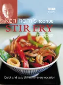 Les 100 meilleures recettes de Stir-Fry de Ken Hom : Des plats rapides et faciles à préparer pour toutes les occasions - Ken Hom's Top 100 Stir-Fry Recipes: Quick and Easy Dishes for Every Occasion