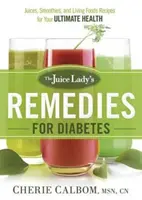 The Juice Lady's Remedies for Diabetes (Les remèdes de la femme aux jus pour le diabète) : Des jus, des smoothies et des recettes d'aliments vivants pour une santé optimale. - The Juice Lady's Remedies for Diabetes: Juices, Smoothies, and Living Foods Recipes for Your Ultimate Health