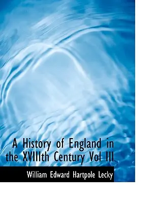 Histoire de l'Angleterre au Xviiie siècle Vol III - A History of England in the Xviiith Century Vol III