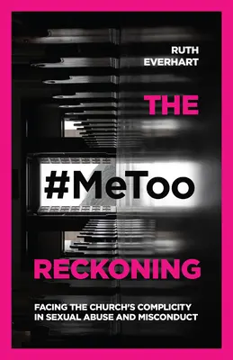 Le bilan #Metoo : Faire face à la complicité de l'Église en matière d'abus et d'inconduite sexuels - The #Metoo Reckoning: Facing the Church's Complicity in Sexual Abuse and Misconduct