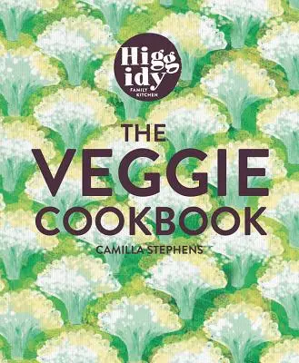 Higgidy - The Veggie Cookbook - 120 recettes glorieuses pour tous les jours - Higgidy - The Veggie Cookbook - 120 glorious everyday recipes