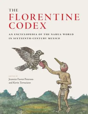 Le Codex florentin : Une encyclopédie du monde nahua au Mexique du XVIe siècle - The Florentine Codex: An Encyclopedia of the Nahua World in Sixteenth-Century Mexico