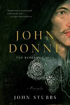 John Donne : L'âme réformée : une biographie - John Donne: The Reformed Soul: A Biography