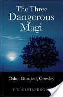 Les trois mages dangereux : Osho, Gurdjieff, Crowley - The Three Dangerous Magi: Osho, Gurdjieff, Crowley