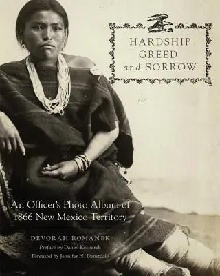 Hardship, Greed, and Sorrow : L'album photo d'un officier du Territoire du Nouveau-Mexique en 1866 - Hardship, Greed, and Sorrow: An Officer's Photo Album of 1866 New Mexico Territory