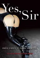 Yes, Sir : Histoires érotiques de soumission féminine - Yes, Sir: Erotic Stories of Female Submission