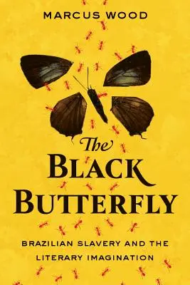 Le papillon noir : L'esclavage brésilien et l'imaginaire littéraire - The Black Butterfly: Brazilian Slavery and the Literary Imagination