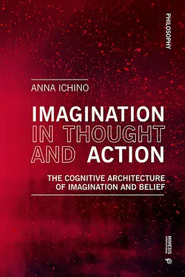 L'imagination dans la pensée et l'action : L'architecture cognitive de l'imagination et de la croyance - Imagination in Thought and Action: The Cognitive Architecture of Imagination and Belief