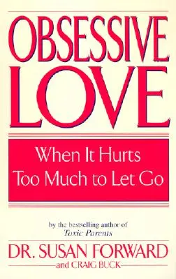 L'amour obsessionnel : Quand ça fait trop mal pour lâcher prise - Obsessive Love: When It Hurts Too Much to Let Go