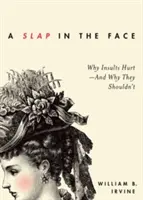 Une gifle au visage : Pourquoi les insultes font mal - et pourquoi elles ne devraient pas faire mal - A Slap in the Face: Why Insults Hurt--And Why They Shouldn't