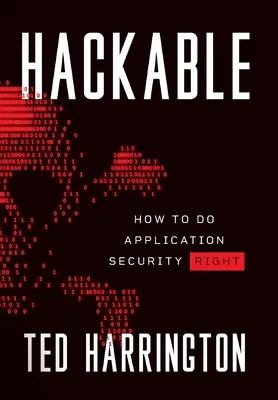 Hackable : Comment bien faire la sécurité des applications - Hackable: How to Do Application Security Right