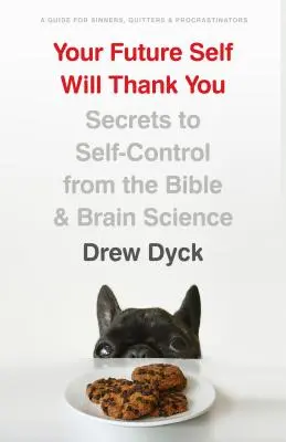Votre futur vous remerciera : Les secrets de la maîtrise de soi tirés de la Bible et de la science du cerveau - Your Future Self Will Thank You: Secrets to Self-Control from the Bible and Brain Science