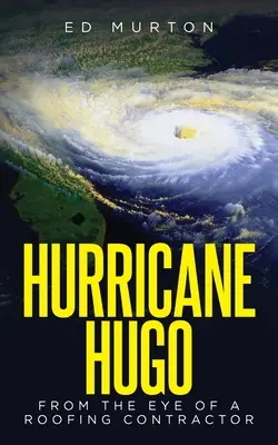 L'ouragan Hugo : De l'œil d'un entrepreneur en toiture - Hurricane Hugo: From the eye of a roofing contractor