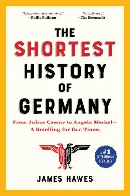 La plus courte histoire de l'Allemagne : De Jules César à Angela Merkel - Un récit pour notre époque - The Shortest History of Germany: From Julius Caesar to Angela Merkel--A Retelling for Our Times