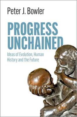 Le progrès enchaîné : Idées sur l'évolution, l'histoire de l'humanité et l'avenir - Progress Unchained: Ideas of Evolution, Human History and the Future