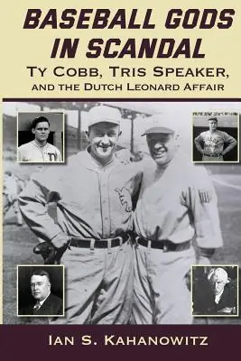 Les dieux du baseball dans le scandale : Ty Cobb, Tris Speaker et l'affaire Dutch Leonard - Baseball Gods in Scandal: Ty Cobb, Tris Speaker, and the Dutch Leonard Affair