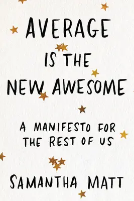 Average Is the New Awesome : Un manifeste pour les autres - Average Is the New Awesome: A Manifesto for the Rest of Us