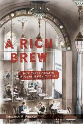 Un riche breuvage : comment les cafés ont créé la culture juive moderne - A Rich Brew: How Cafs Created Modern Jewish Culture