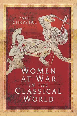 Les femmes en guerre dans le monde classique - Women at War in the Classical World