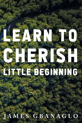 Apprendre à chérir le petit début - Learn To Cherish Little Beginning