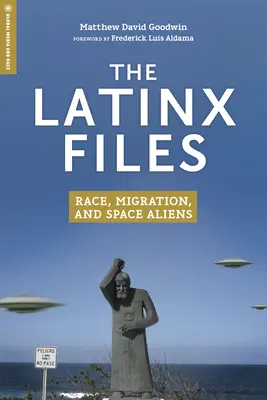 Les dossiers Latinx : Race, Migration et Aliens de l'espace - The Latinx Files: Race, Migration, and Space Aliens