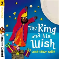 Lire avec Oxford : Stage 2 : Phonics : Le roi et son vœu et autres contes - Read with Oxford: Stage 2: Phonics: The King and His Wish and Other Tales