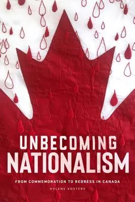 Unbecoming Nationalism : De la commémoration à la réparation au Canada - Unbecoming Nationalism: From Commemoration to Redress in Canada