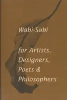 Wabi-Sabi pour les artistes, les designers, les poètes et les philosophes - Wabi-Sabi for Artists, Designers, Poets & Philosophers