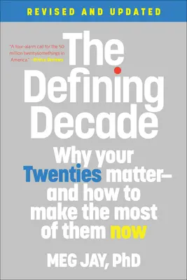 La décennie décisive : Pourquoi la vingtaine est importante - et comment en tirer le meilleur parti aujourd'hui - The Defining Decade: Why Your Twenties Matter--And How to Make the Most of Them Now