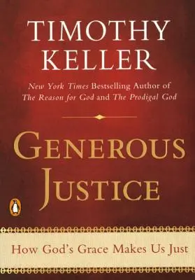 Justice généreuse : Comment la grâce de Dieu nous rend justes - Generous Justice: How God's Grace Makes Us Just