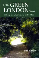 La Voie verte de Londres : Marcher dans l'histoire et la faune de la ville - The Green London Way: Walking the City's History and Wildlife