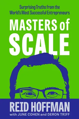 Les maîtres de l'échelle : Les vérités surprenantes des entrepreneurs les plus prospères au monde - Masters of Scale: Surprising Truths from the World's Most Successful Entrepreneurs