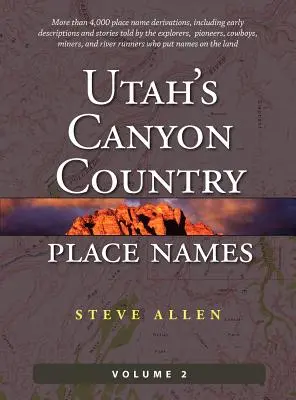 Les noms de lieux du Pays des Canyons de l'Utah, Vol. 2 - Utah's Canyon Country Place Names, Vol. 2