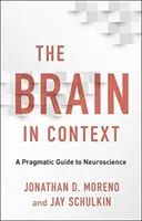 Le cerveau en contexte : Un guide pragmatique des neurosciences - The Brain in Context: A Pragmatic Guide to Neuroscience