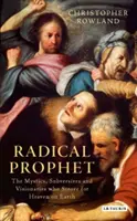 Prophète radical : Les mystiques, les subversifs et les visionnaires qui ont prédit la fin du monde - Radical Prophet: The Mystics, Subversives and Visionaries Who Foretold the End of the World