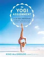 La mission du yogi : Un programme de 30 jours pour intégrer la pratique et la sagesse du yoga dans votre vie quotidienne - The Yogi Assignment: A 30-Day Program for Bringing Yoga Practice and Wisdom to Your Everyday Life