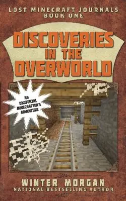 Découvertes dans l'Overworld : Les journaux perdus de Minecraft, Livre 1 - Discoveries in the Overworld: Lost Minecraft Journals, Book One