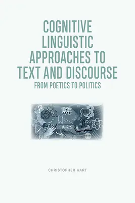 Approches cognitivo-linguistiques du texte et du discours : De la poétique à la politique - Cognitive Linguistic Approaches to Text and Discourse: From Poetics to Politics