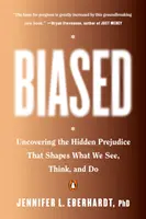 Biased : Découvrir les préjugés cachés qui façonnent ce que nous voyons, pensons et faisons - Biased: Uncovering the Hidden Prejudice That Shapes What We See, Think, and Do